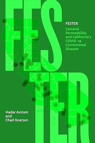 Fester – Carceral Permeability and California′s COVID–19 Correctional Disaster