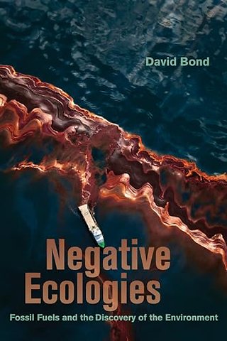 Negative Ecologies – Fossil Fuels and the Discovery of the Environment