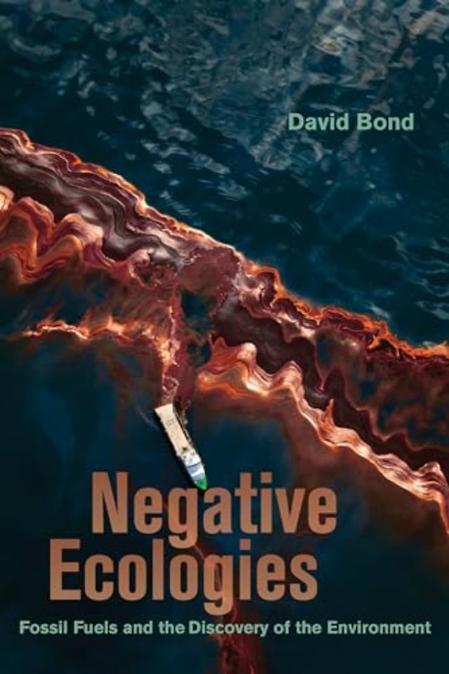 Negative Ecologies – Fossil Fuels and the Discovery of the Environment