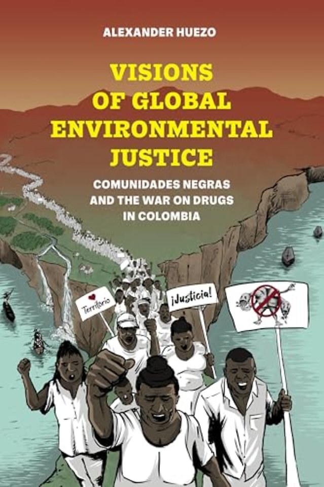 Visions of Global Environmental Justice – Comunidades Negras and the War on Drugs in Colombia