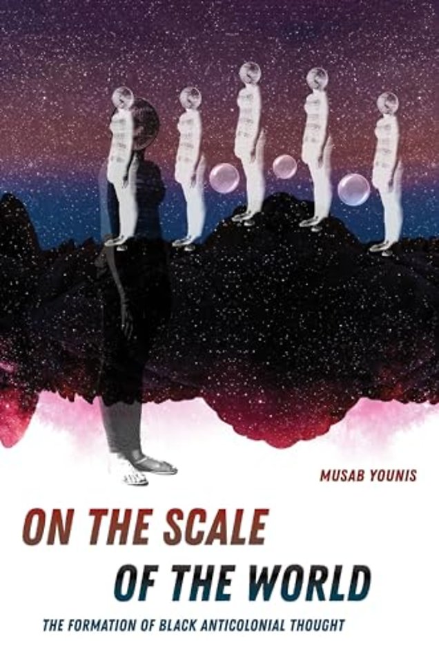 On the Scale of the World – The Formation of Black Anticolonial Thought