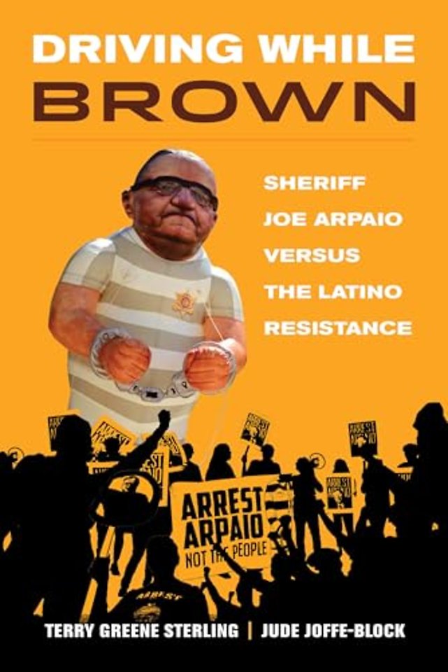 Driving While Brown – Sheriff Joe Arpaio versus the Latino Resistance