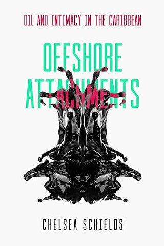 Offshore Attachments – Oil and Intimacy in the Caribbean