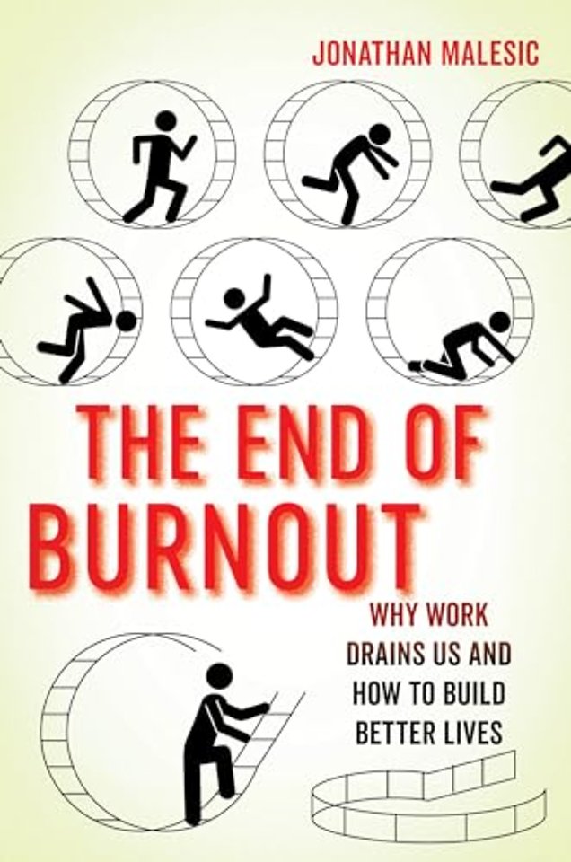 The End of Burnout – Why Work Drains Us and How to Build Better Lives