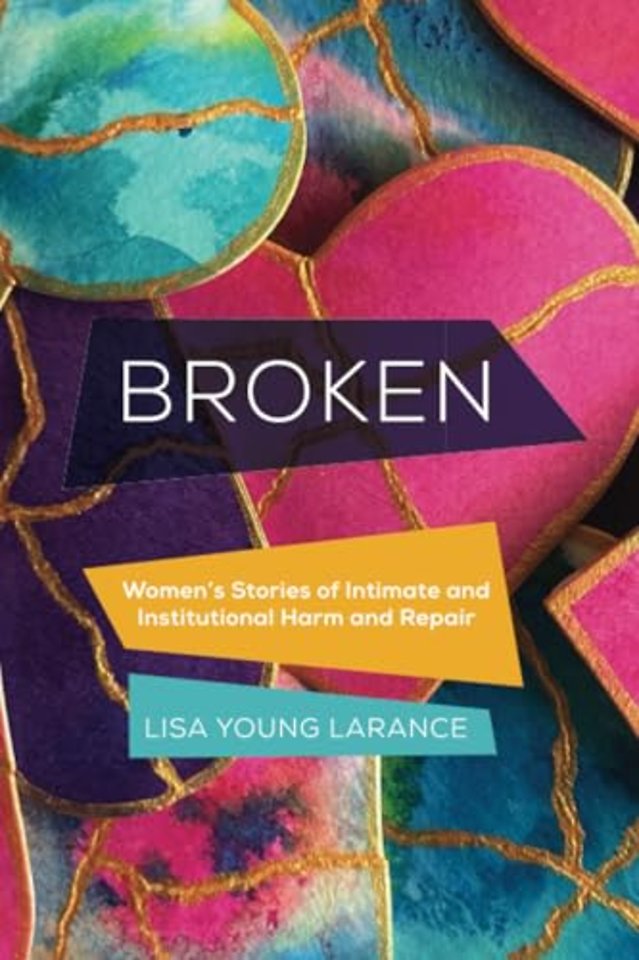 Broken – Women′s Stories of Intimate and Institutional Harm and Repair