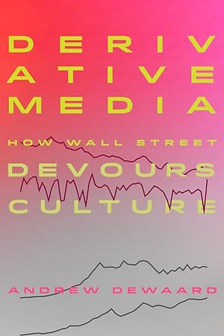 Derivative Media – How Wall Street Devours Culture