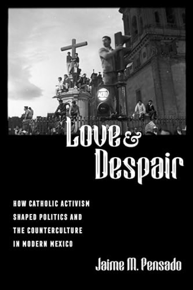Love and Despair – How Catholic Activism Shaped Politics and the Counterculture in Modern Mexico