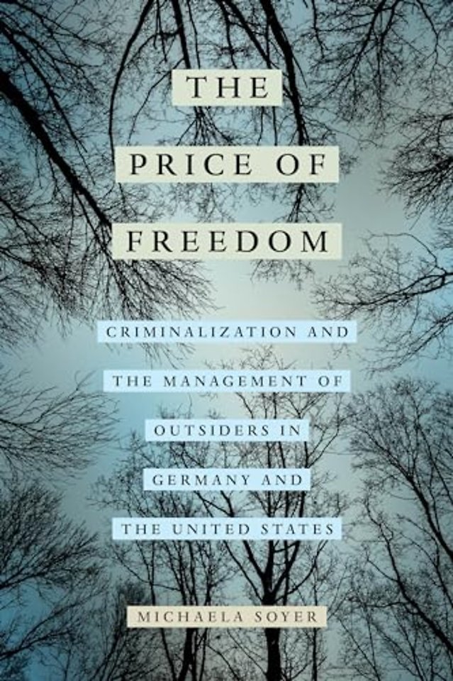 The Price of Freedom – Criminalization and the Management of Outsiders in Germany and the United States