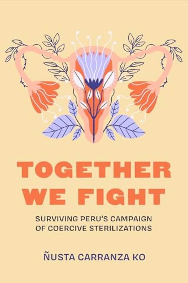 Together We Fight – Surviving Peru′s Campaign of Coercive Sterilizations