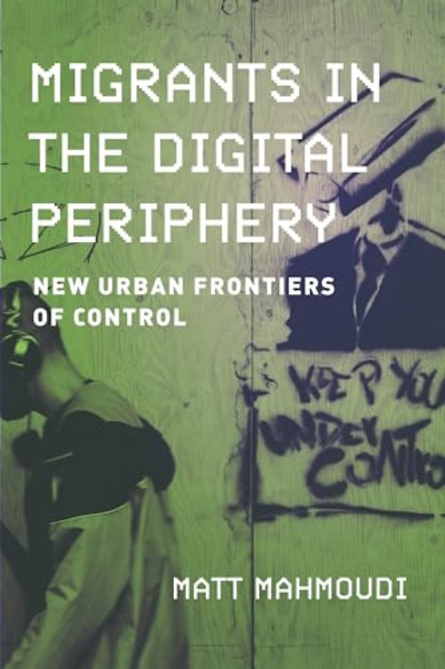 Migrants in the Digital Periphery – New Urban Frontiers of Control