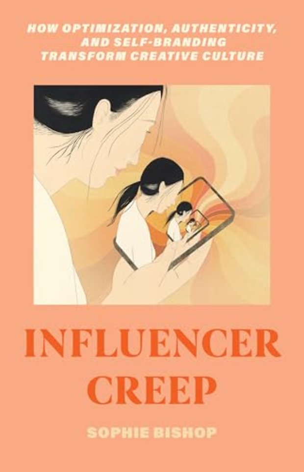 Influencer Creep – How Optimization, Authenticity, and Self–Branding Transform Creative Culture
