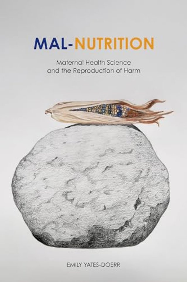 Mal–Nutrition – Maternal Health Science and the Reproduction of Harm