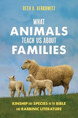 What Animals Teach Us About Families – Kinship and Species in the Bible and Rabbinic Literature