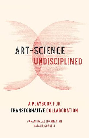Art–Science Undisciplined – A Playbook for Transformative Collaboration