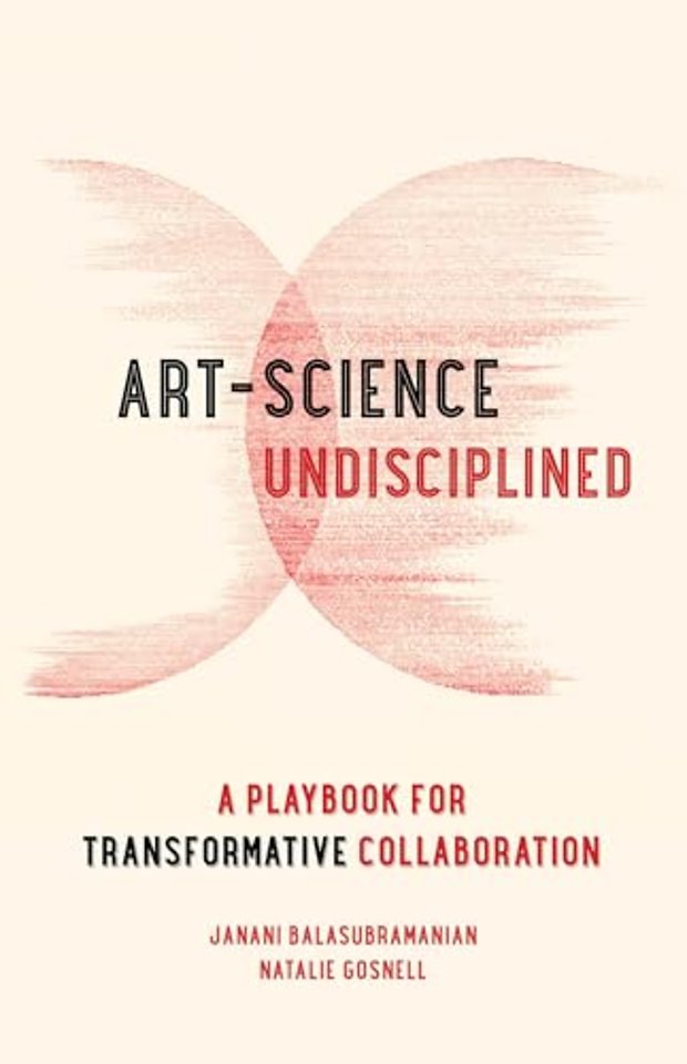 Art–Science Undisciplined – A Playbook for Transformative Collaboration