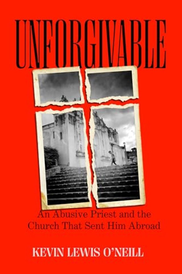 Unforgivable – An Abusive Priest and the Church That Sent Him Abroad