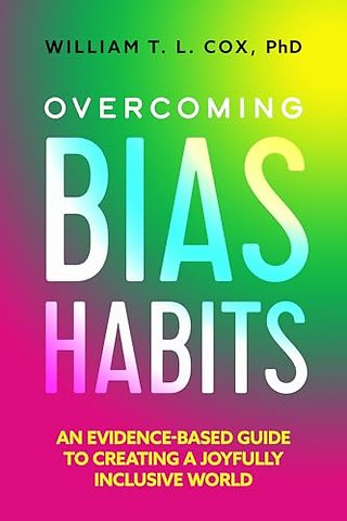 Overcoming Bias Habits – An Evidence–Based Guide to Creating a Joyfully Inclusive World