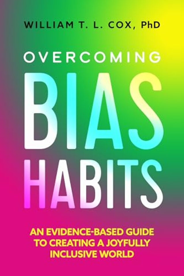 Overcoming Bias Habits – An Evidence–Based Guide to Creating a Joyfully Inclusive World