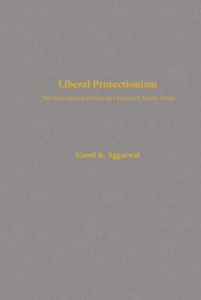 Liberal Protectionism – The International Politics of Organized Textile Trade