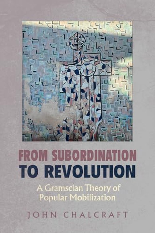 From Subordination to Revolution – A Gramscian Theory of Popular Mobilization