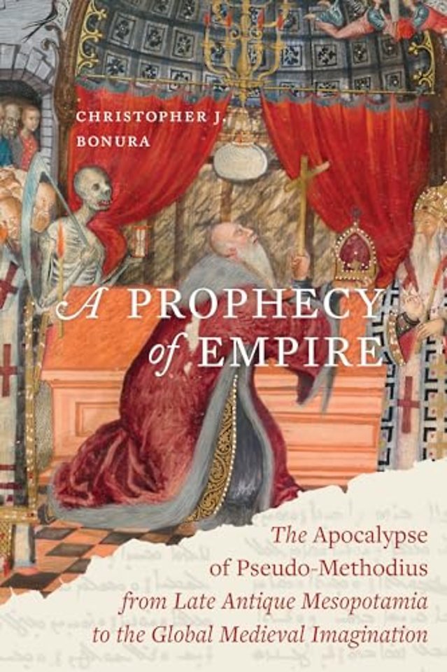 A Prophecy of Empire – The Apocalypse of Pseudo–Methodius from Late Antique Mesopotamia to the Global Medieval Imagination