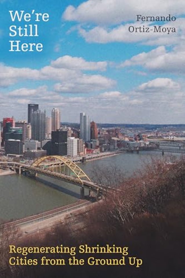 We′re Still Here – Regenerating Shrinking Cities from the Ground Up