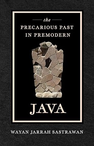 The Precarious Past in Premodern Java