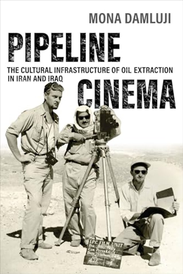 Pipeline Cinema – The Cultural Infrastructure of Oil Extraction in Iran and Iraq