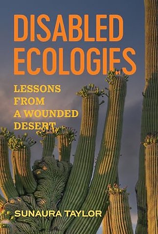 Disabled Ecologies – Lessons from a Wounded Desert