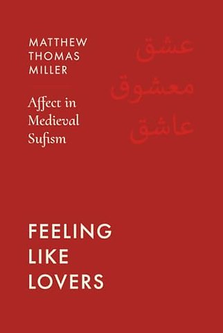 Feeling Like Lovers – Affect in Medieval Sufism