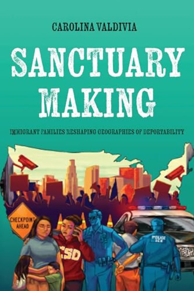 Sanctuary Making – Immigrant Families Reshaping Geographies of Deportability