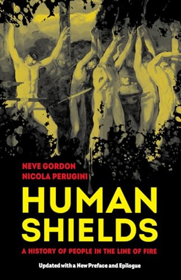 Human Shields – A History of People in the Line of Fire, Updated with a New Preface and Epilogue