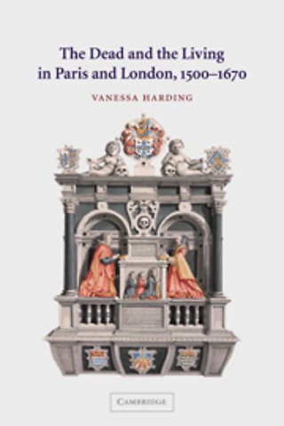 The Dead and the Living in Paris and London, 1500–1670
