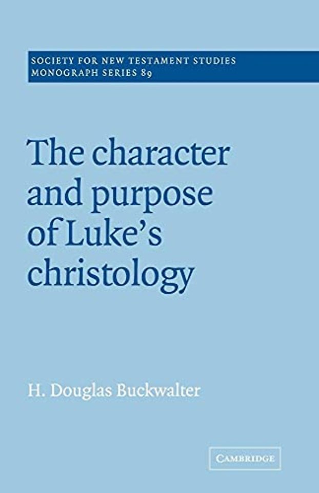The Character and Purpose of Luke's Christology