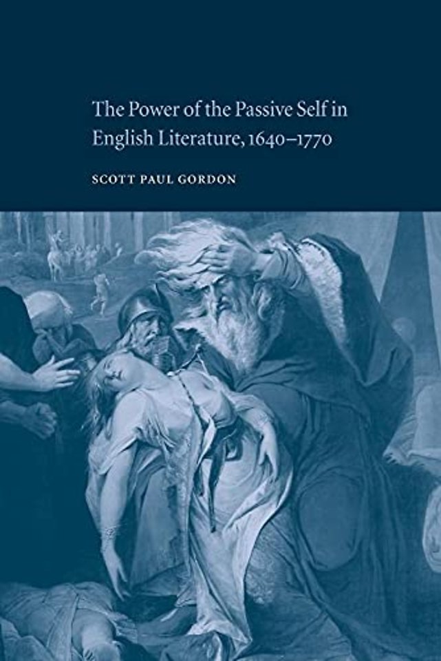 The Power of the Passive Self in English Literature, 1640–1770
