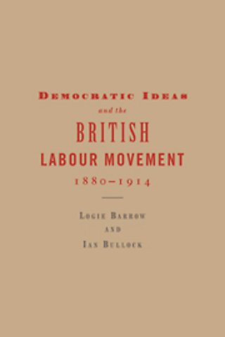 Democratic Ideas and the British Labour Movement, 1880–1914