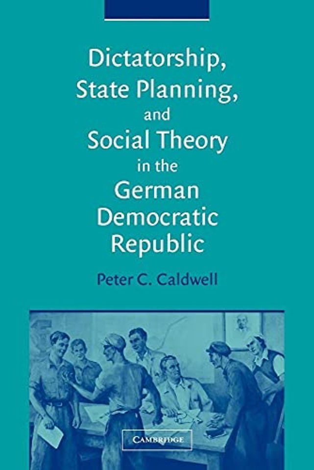 Dictatorship, State Planning, and Social Theory in the German Democratic Republic