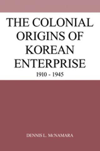 The Colonial Origins of Korean Enterprise