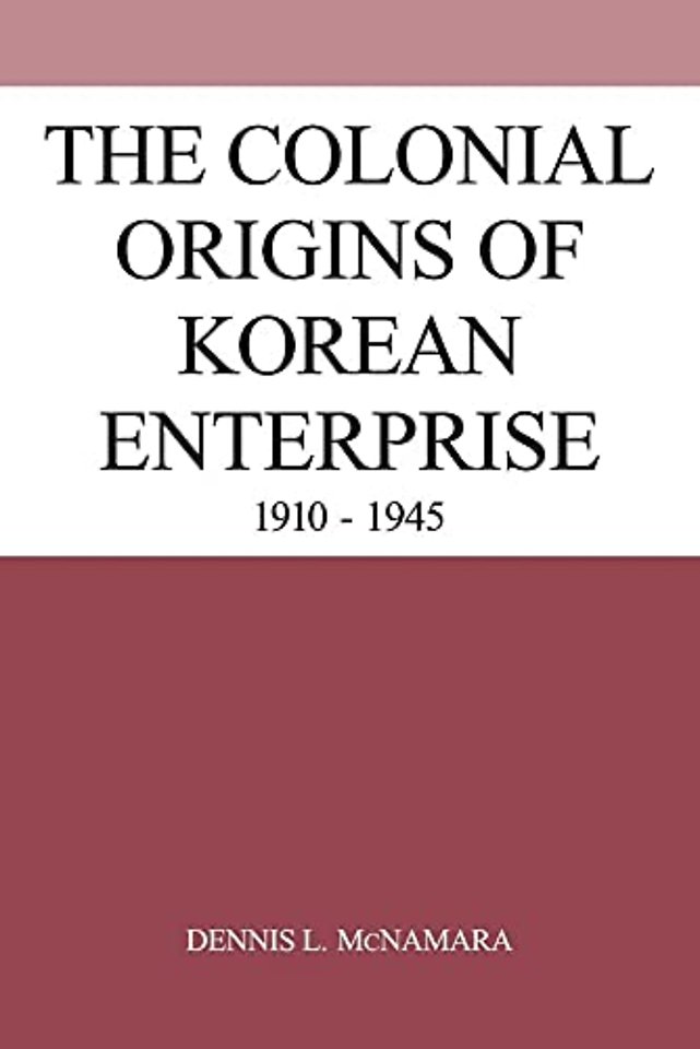 The Colonial Origins of Korean Enterprise
