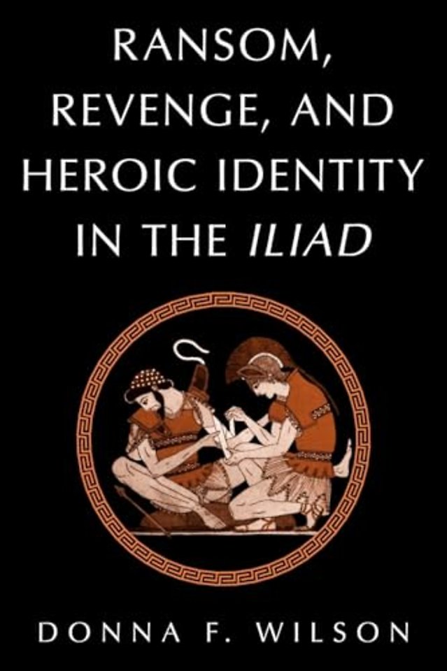 Ransom, Revenge, and Heroic Identity in the Iliad