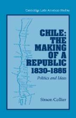 Chile: The Making of a Republic, 1830–1865