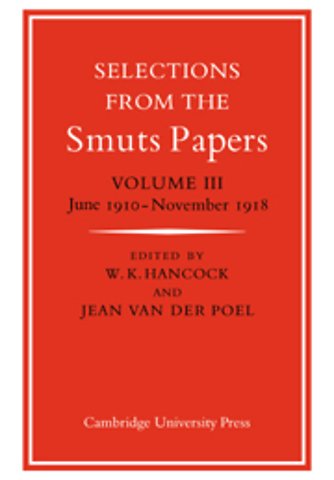Selections from the Smuts Papers: Volume 3, June 1910–November 1918