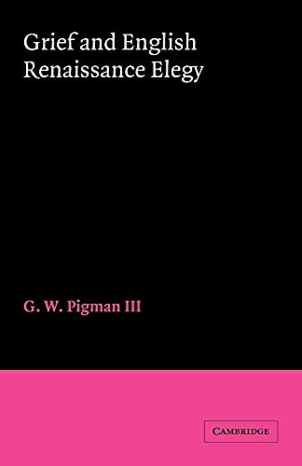 Grief and English Renaissance Elegy