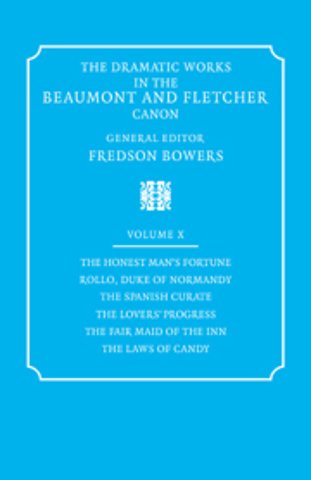 The Dramatic Works in the Beaumont and Fletcher Canon: Volume 10, The Honest Man's Fortune, Rollo, Duke of Normandy, The Spanish Curate, The Lover's Progress, The Fair Maid of the Inn, The Laws of Candy