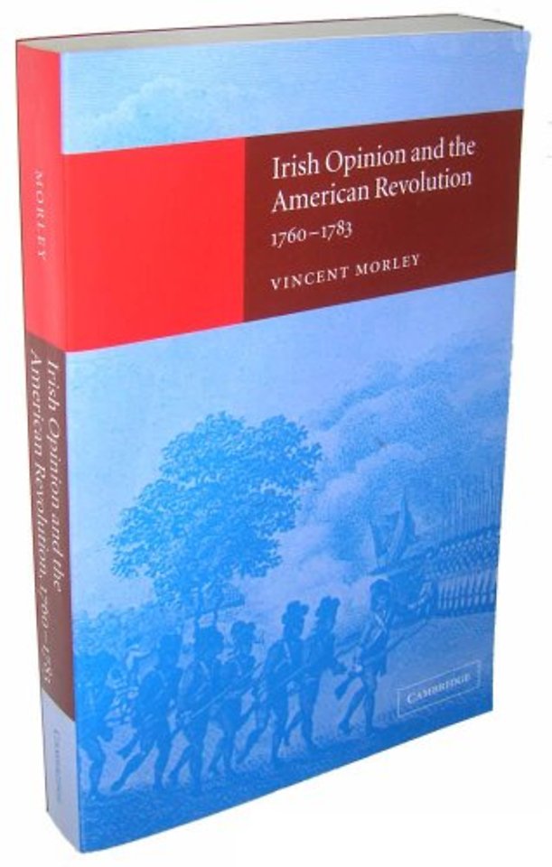 Irish Opinion and the American Revolution, 1760–1783