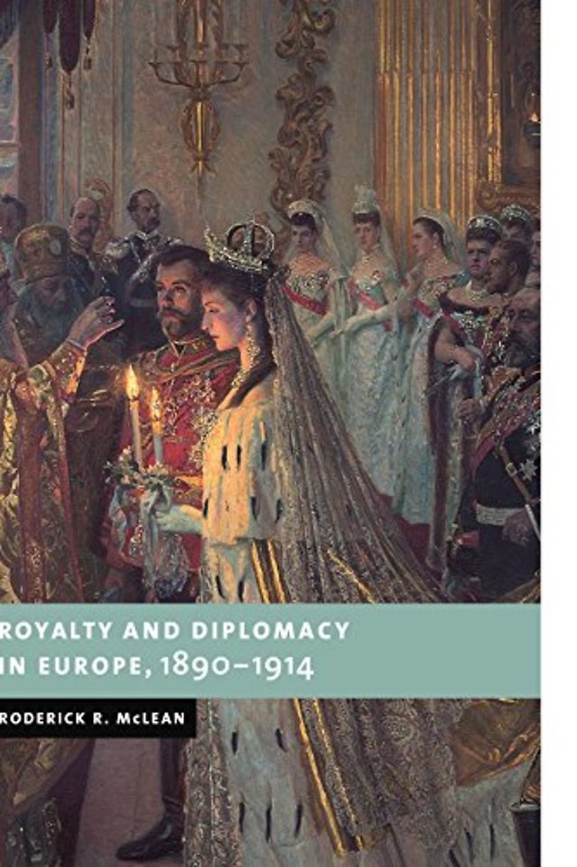 Royalty and Diplomacy in Europe, 1890–1914
