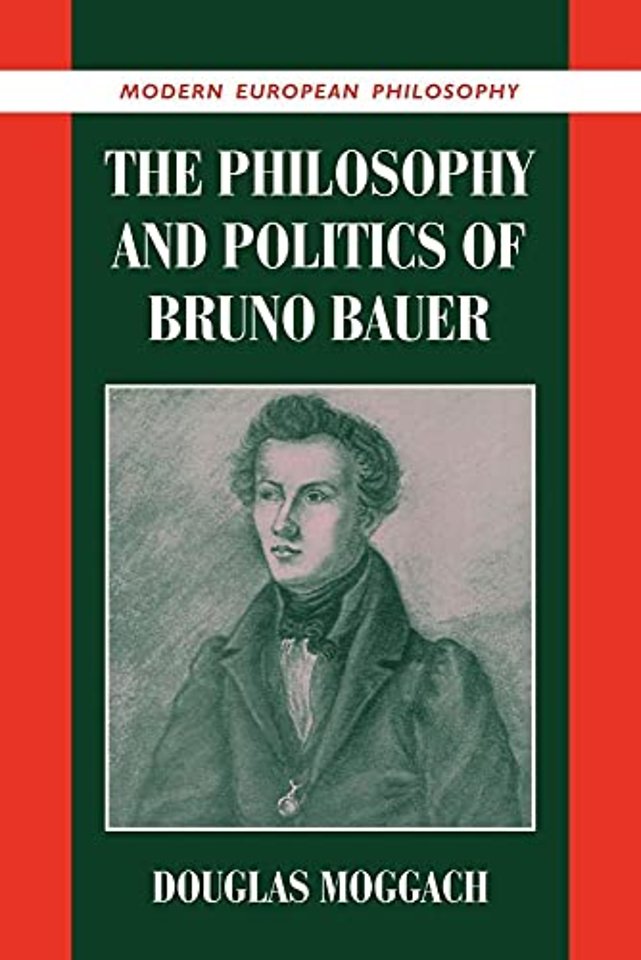 The Philosophy and Politics of Bruno Bauer