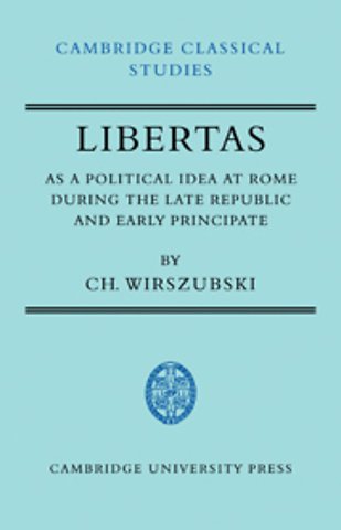 Libertas as a Political Idea at Rome during the Late Republic and Early Principate
