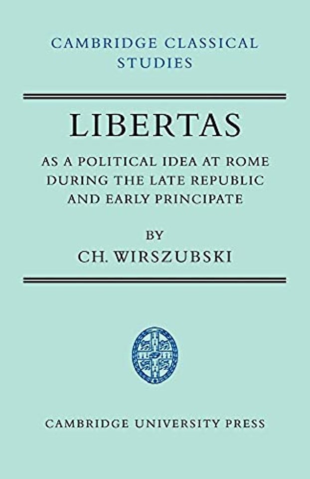 Libertas as a Political Idea at Rome during the Late Republic and Early Principate