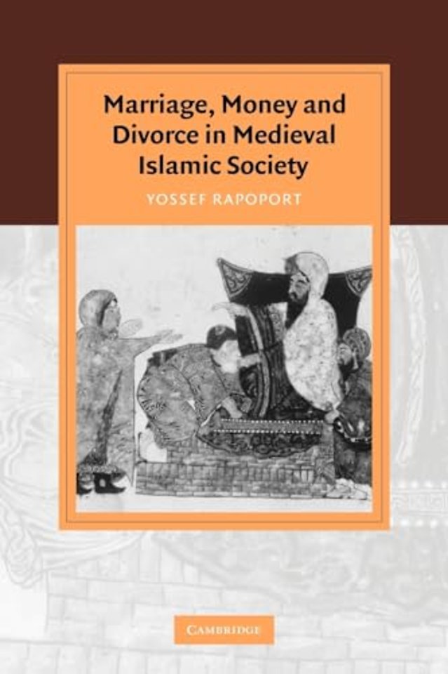 Marriage, Money and Divorce in Medieval Islamic Society